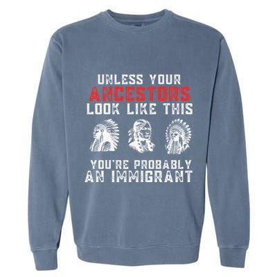 Your Ancestors Look Like This YouRe Probably An Immigrant Garment-Dyed Sweatshirt