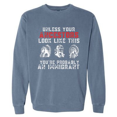 Your Ancestors Look Like This YouRe Probably An Immigrant Garment-Dyed Sweatshirt