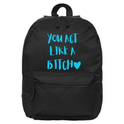 You Act Like A Bitch 16 in Basic Backpack