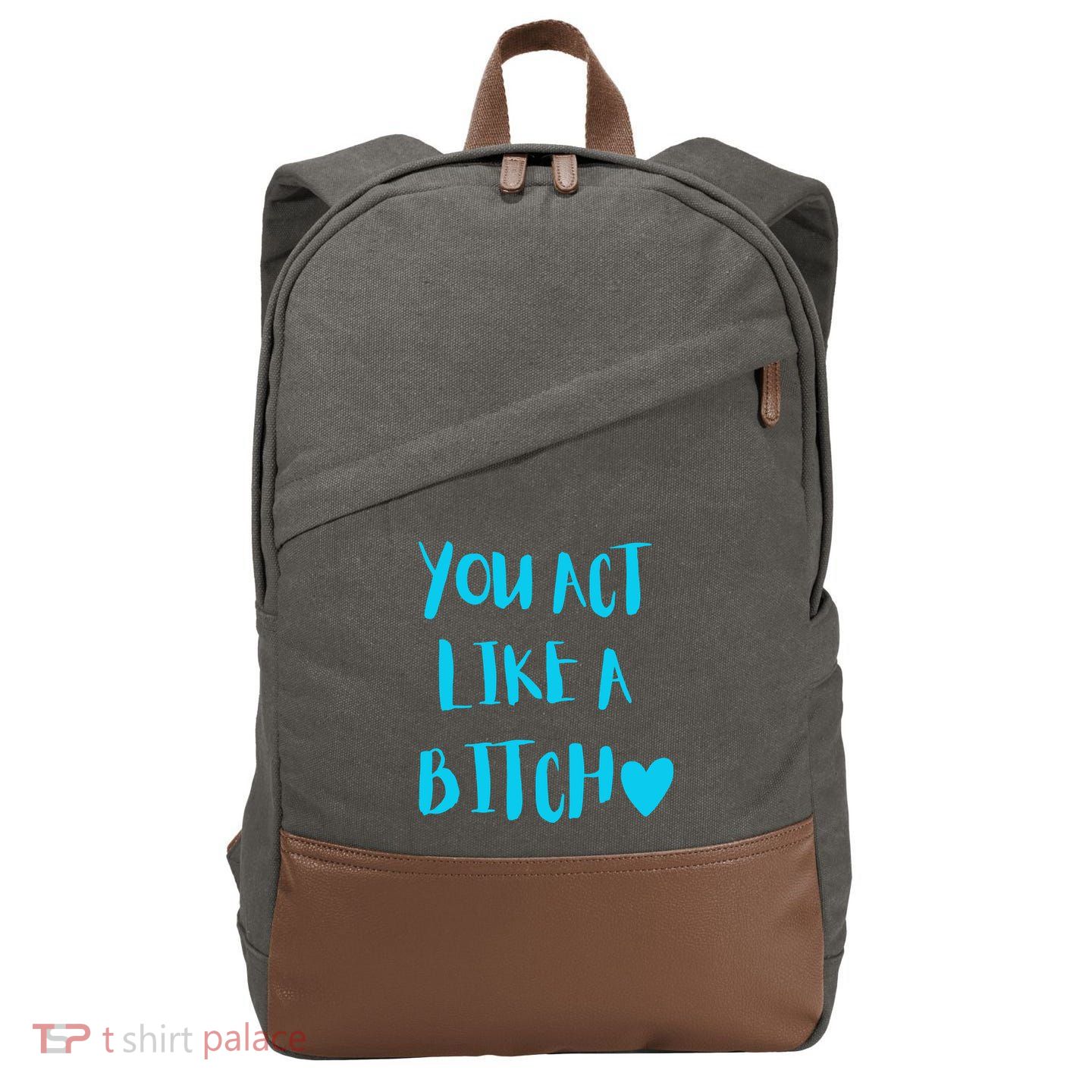 You Act Like A Bitch Cotton Canvas Backpack