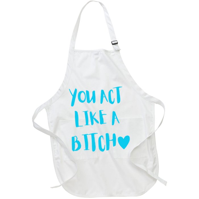 You Act Like A Bitch Apron