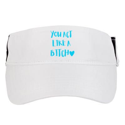 You Act Like A Bitch Adult Drive Performance Visor