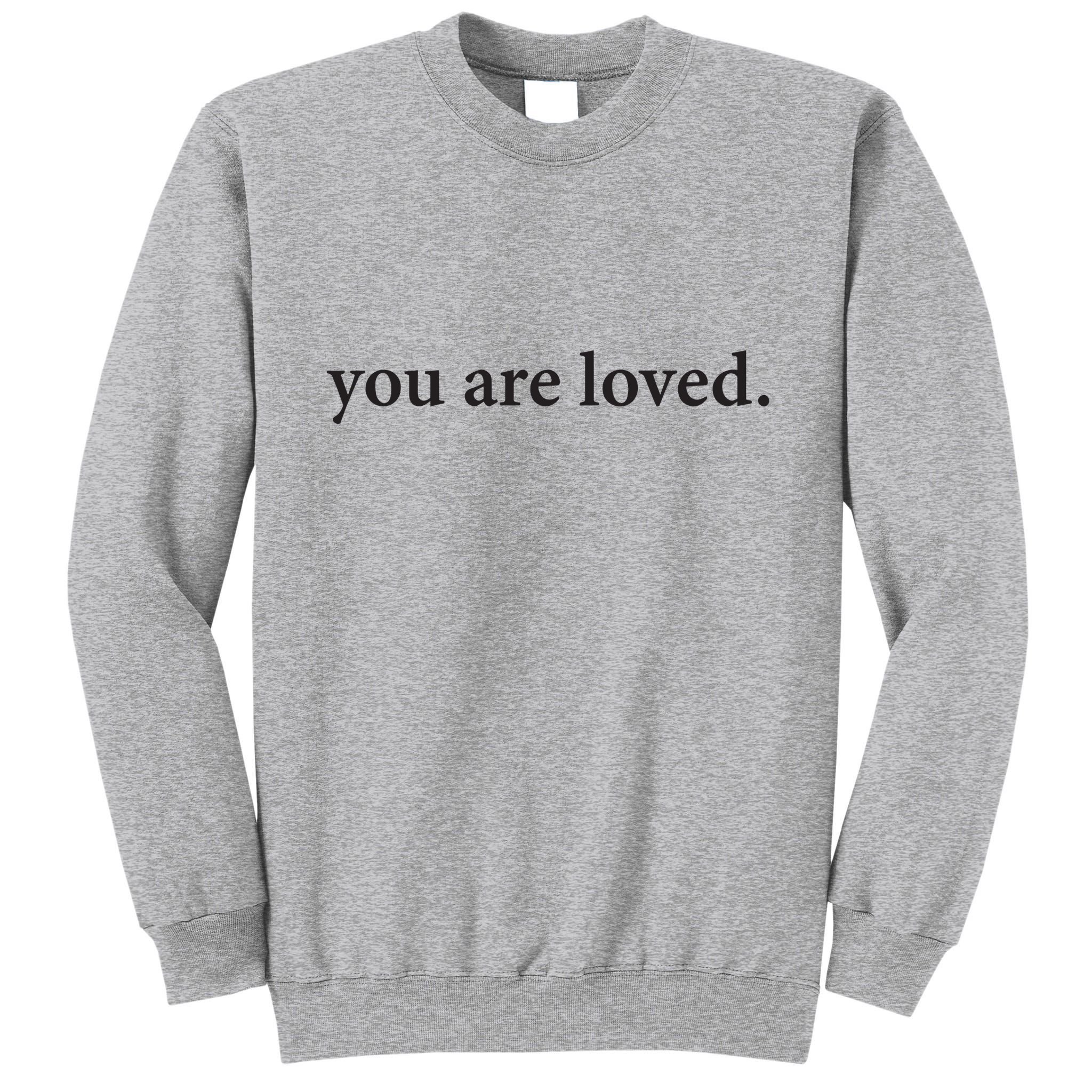 You Are Loved Dear Person Behind Me Tall Sweatshirt