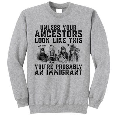 Your Ancestors Look Like This YouRe Probably An Immigrant Tall Sweatshirt