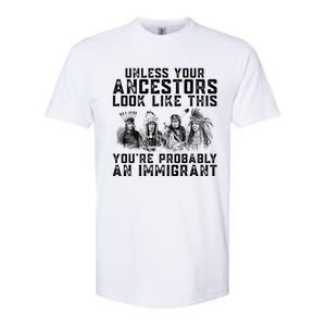 Your Ancestors Look Like This YouRe Probably An Immigrant Softstyle CVC T-Shirt