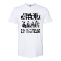 Your Ancestors Look Like This YouRe Probably An Immigrant Softstyle CVC T-Shirt