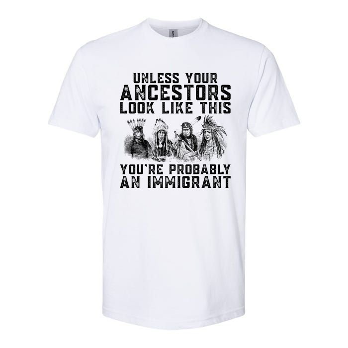 Your Ancestors Look Like This YouRe Probably An Immigrant Softstyle CVC T-Shirt