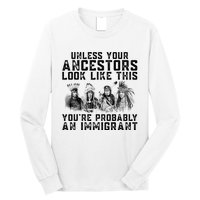 Your Ancestors Look Like This YouRe Probably An Immigrant Long Sleeve Shirt