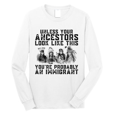 Your Ancestors Look Like This YouRe Probably An Immigrant Long Sleeve Shirt