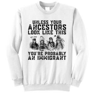 Your Ancestors Look Like This YouRe Probably An Immigrant Sweatshirt