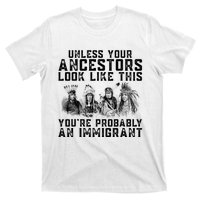 Your Ancestors Look Like This YouRe Probably An Immigrant T-Shirt