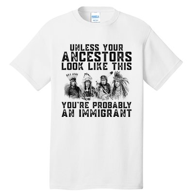 Your Ancestors Look Like This YouRe Probably An Immigrant Tall T-Shirt