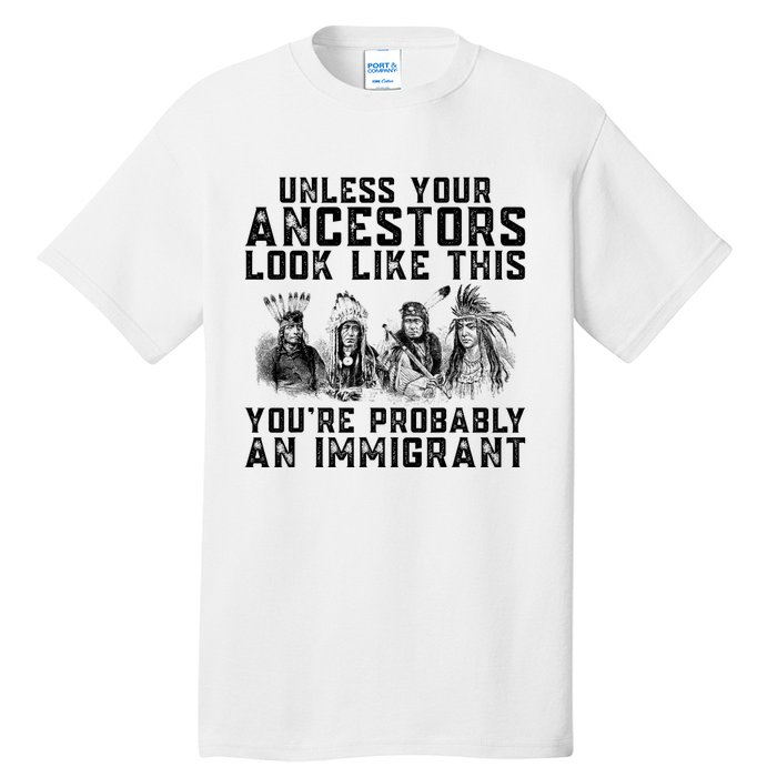 Your Ancestors Look Like This YouRe Probably An Immigrant Tall T-Shirt