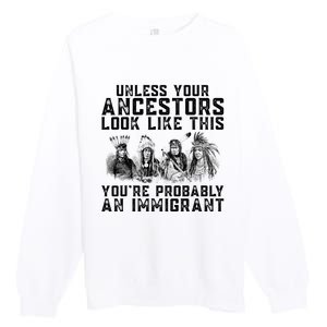 Your Ancestors Look Like This YouRe Probably An Immigrant Premium Crewneck Sweatshirt