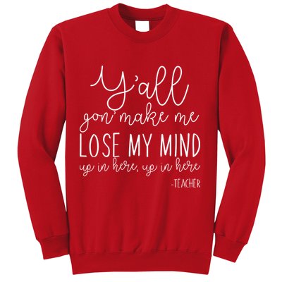 Y'all Gon' Make Me Lose My Mind Up In Here Teacher Sweatshirt