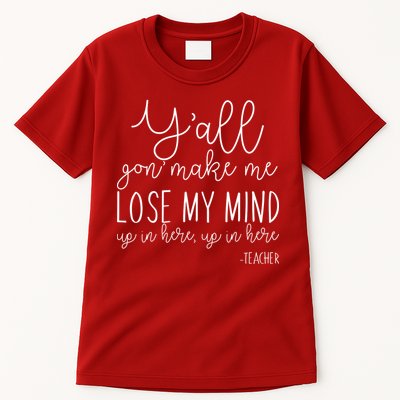 Y'all Gon' Make Me Lose My Mind Up In Here Teacher Tall T-Shirt