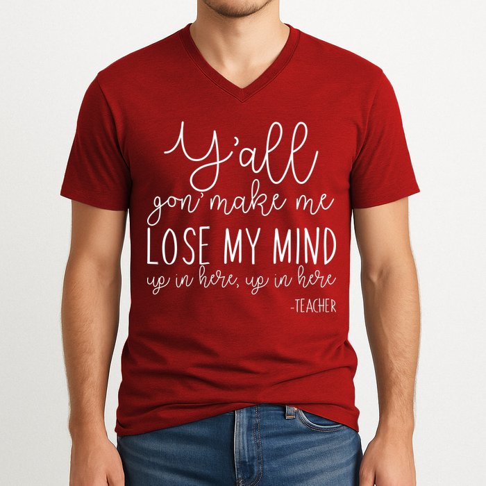 Y'all Gon' Make Me Lose My Mind Up In Here Teacher V-Neck T-Shirt