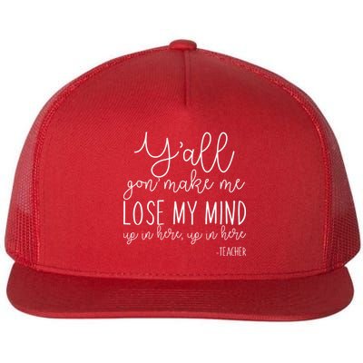 Y'all Gon' Make Me Lose My Mind Up In Here Teacher Flatbill Hat