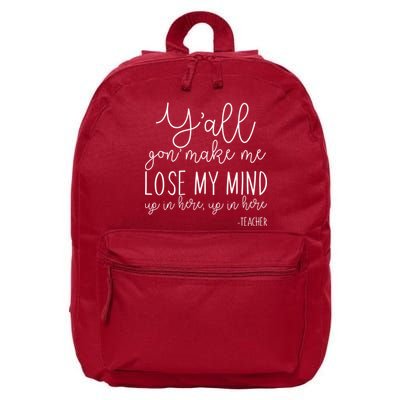Y'all Gon' Make Me Lose My Mind Up In Here Teacher 16 in Basic Backpack
