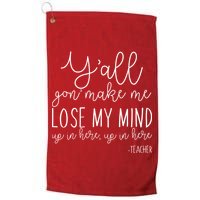 Y'all Gon' Make Me Lose My Mind Up In Here Teacher Golf Towel