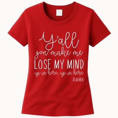 Y'all Gon' Make Me Lose My Mind Up In Here Teacher Womens T-Shirt