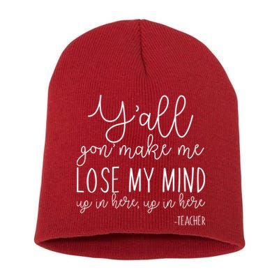 Y'all Gon' Make Me Lose My Mind Up In Here Teacher Short Acrylic Beanie