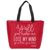 Y'all Gon' Make Me Lose My Mind Up In Here Teacher Zip Tote Bag