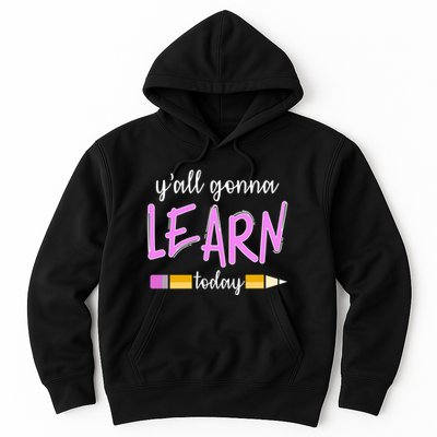 Y'all Gonna Learn Today Hoodie