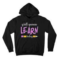 Y'all Gonna Learn Today Hoodie