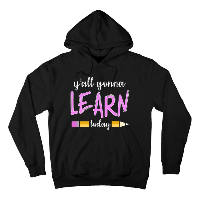 Y'all Gonna Learn Today Hoodie