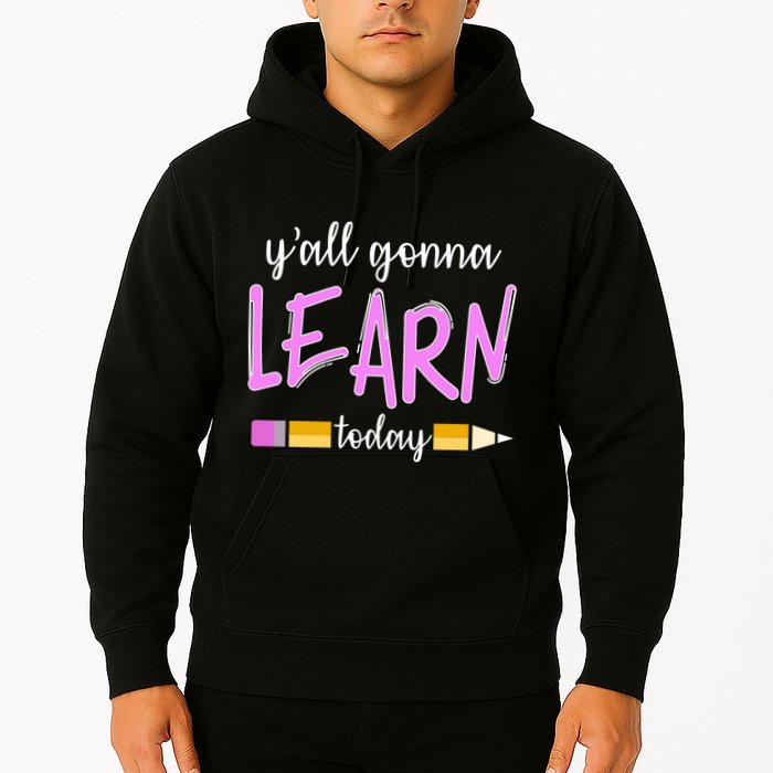 Y'all Gonna Learn Today Hoodie