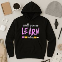 Y'all Gonna Learn Today Hoodie