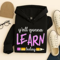 Y'all Gonna Learn Today Hoodie