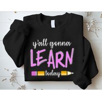 Y'all Gonna Learn Today Sweatshirt
