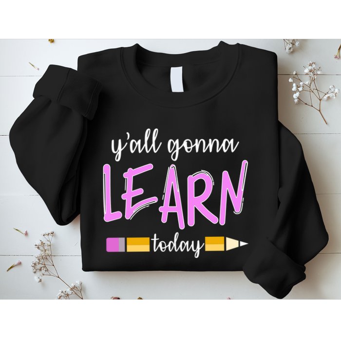 Y'all Gonna Learn Today Sweatshirt