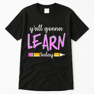 Y'all Gonna Learn Today Tall T-Shirt