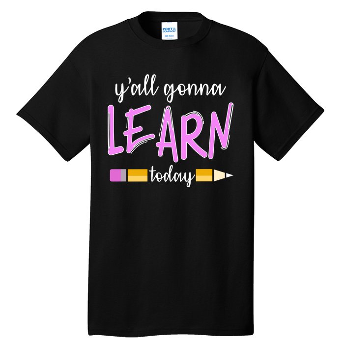 Y'all Gonna Learn Today Tall T-Shirt