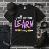 Y'all Gonna Learn Today Tall T-Shirt