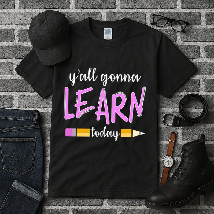 Y'all Gonna Learn Today Tall T-Shirt