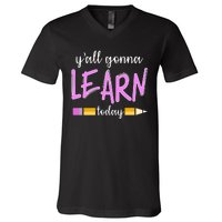 Y'all Gonna Learn Today V-Neck T-Shirt