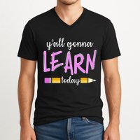 Y'all Gonna Learn Today V-Neck T-Shirt