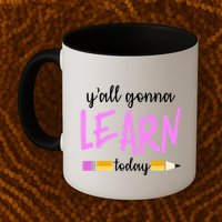 Y'all Gonna Learn Today Mug