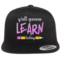 Y'all Gonna Learn Today Flat Bill Trucker Hat