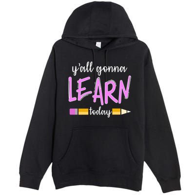 Y'all Gonna Learn Today Premium Pullover Hoodie