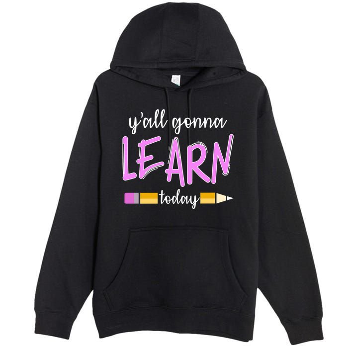 Y'all Gonna Learn Today Premium Pullover Hoodie