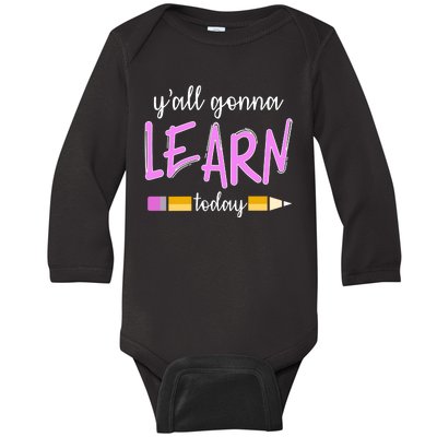 Y'all Gonna Learn Today Baby Long Sleeve Bodysuit