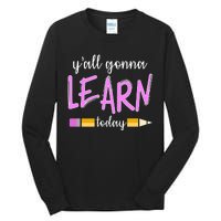 Y'all Gonna Learn Today Tall Long Sleeve T-Shirt