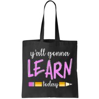 Y'all Gonna Learn Today Tote Bag