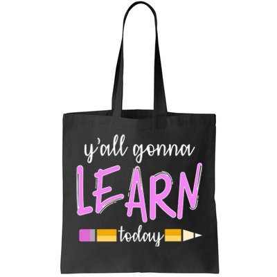 Y'all Gonna Learn Today Tote Bag