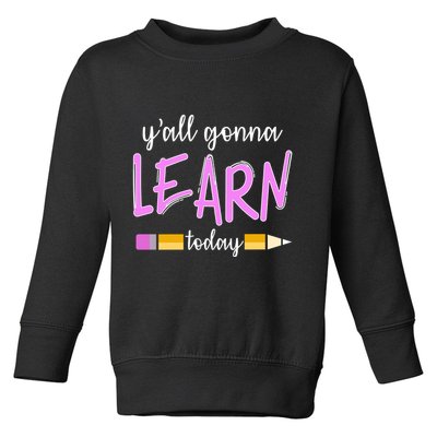 Y'all Gonna Learn Today Toddler Sweatshirt